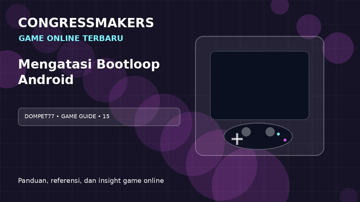 DOMPET77 Game Online Terbaru x Mengatasi Bootloop Android | CONGRESSMAKERS