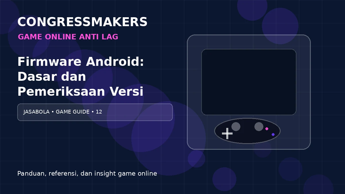 JASABOLA Game Online Anti Lag x Firmware Android: Dasar dan Pemeriksaan Versi | CONGRESSMAKERS