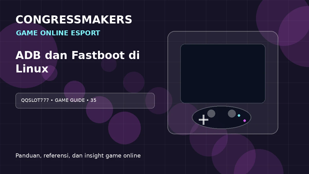 QQSLOT777 Game Online Esport x ADB dan Fastboot di Linux | CONGRESSMAKERS