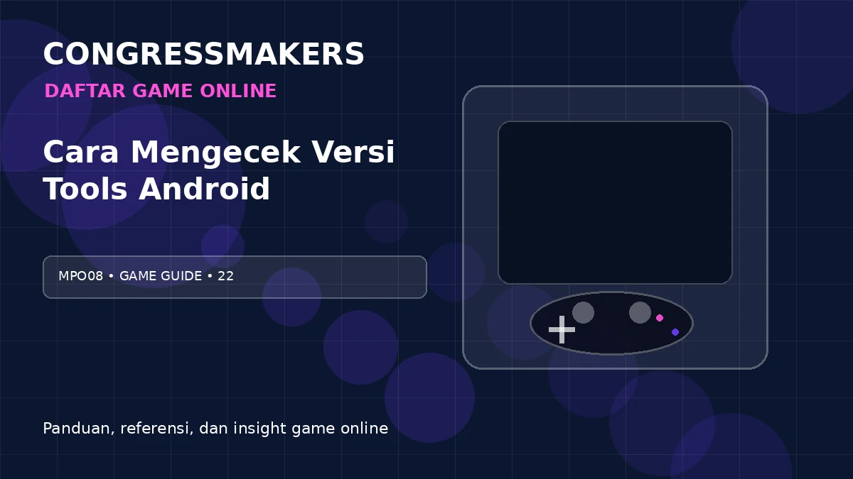 MPO08 Daftar Game Online x Cara Mengecek Versi Tools Android | CONGRESSMAKERS
